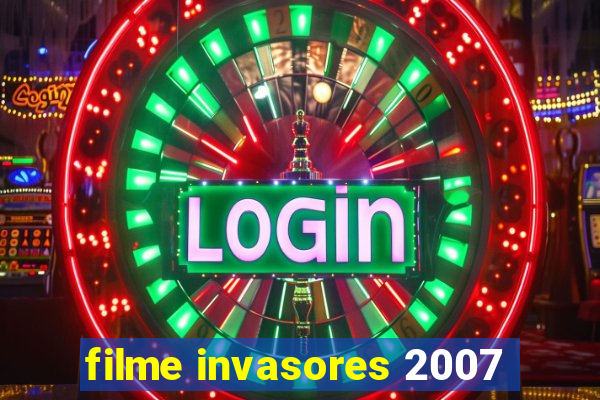 filme invasores 2007